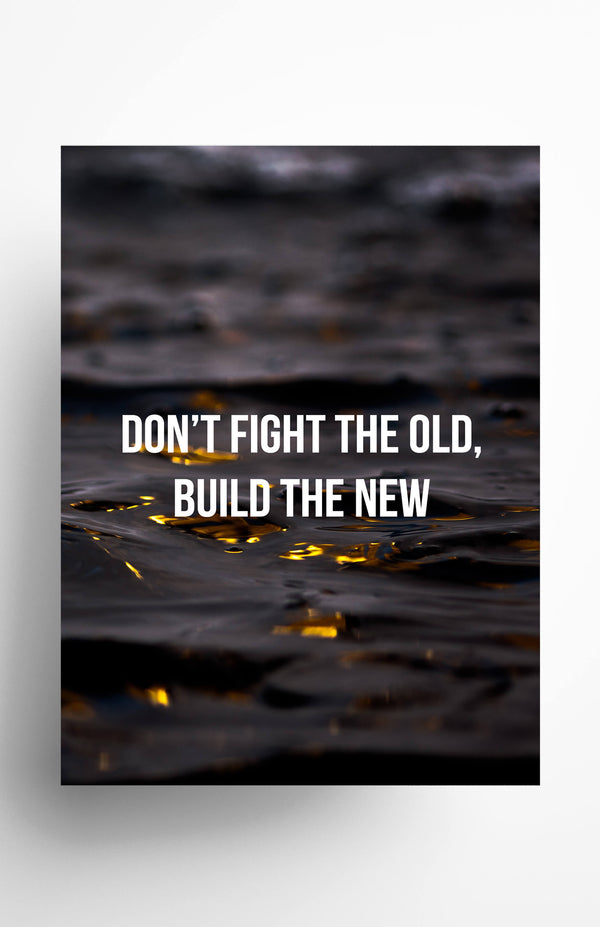 V3 Apparel womens Don't Fight the Old, Build the New, Motivational posters, mens inspirational wall artwork and empowering poster quote designs for office, home gym, school, kitchen and living room.